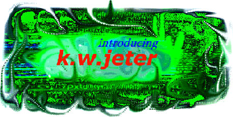 Introducing K. W. Jeter - enter here